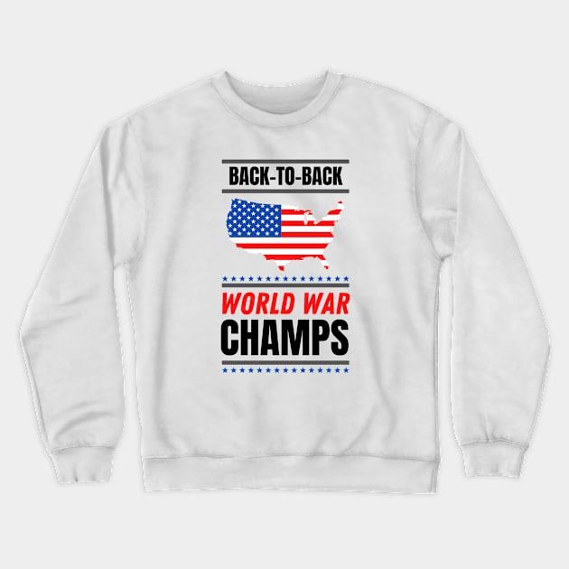 Back to Back World War Champs (USA) Crewneck Sweatshirt by Freedom & Liberty Apparel